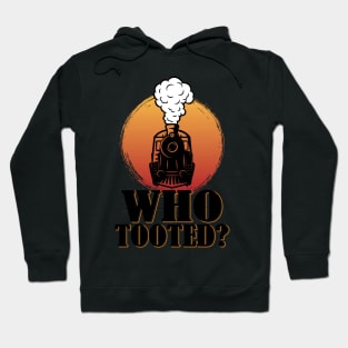 Who Tooted Funny Train Lovers Railroad Hoodie